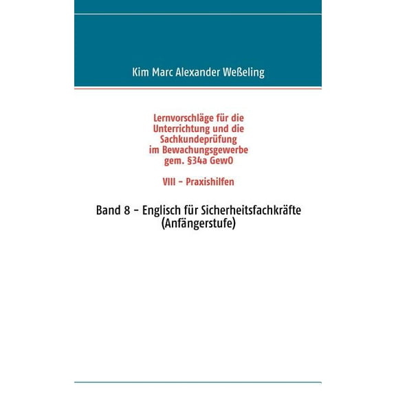 LernvorschlÃ¤ge fÃ¼r die SachkundeprÃ¼fung im Bewachungsgewerbe gem. Â§34a GewO VIII - Praxishilfen: Band 8 - Englisch fÃ¼r S, (Paperback)