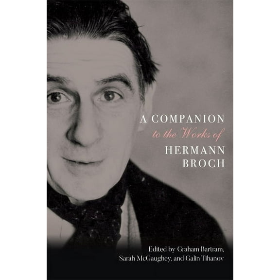 Studies in German Literature Linguistics A Companion to the Works of Hermann Broch, Book 200, (Hardcover)