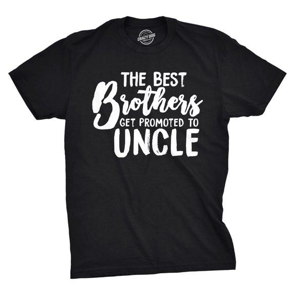 Mens Best Brothers Get Promoted to Uncle Funny T shirt Family Graphic Cool Humor (Black) - XL