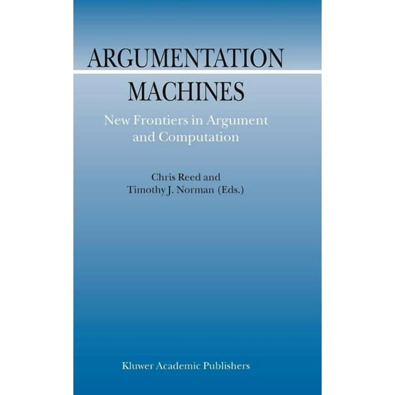 Argumentation Library Argumentation Machines: New Frontiers in Argument and Computation, Book 9, (Hardcover)