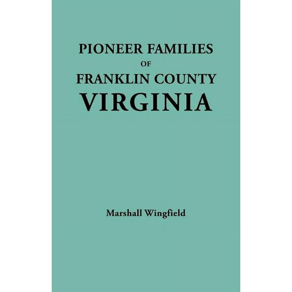 Pioneer Families of Franklin County, Virginia (Paperback)