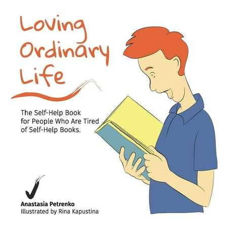 Loving Ordinary Life : The Self-Help Book for People Who Are Tired of Self-Help Books (Paperback) The best books on happiness  the best self-help books  and motivational books already tell you how to achieve inspiration. Loving Ordinary Life will make a functional difference for teens  boys  girls  women  or men. It is a book about living a life where depression has no place  where you can love the life you live. We all want to live a happy life  but we can easily fall into a state of despondency. We prefer to smile  but more often we frown. We like being inspired  but most likely  we can t recall the last time when we were. The best books on happiness  the best self-help books  and motivational books already tell you how to achieve inspiration. You have heard hundreds of platitudes  affirmations  and inspirational quotes. Each inspirational book for seems valid  but is limited when you are stuck with depression  pain  and despair. Loving Ordinary Life is meant to make a functional difference for teens  boys  girls  women  or men. It s not a treatment for depression. It is a book about living a life where depression has no place  where you can love the life you live. Loving Ordinary Life is your guide. It is designed so that you can open any page and find the inspirational thoughts for every day to act and improve your life when you re feeling down. Each chapter in Loving Ordinary Life is a tool for moving from a negative idle state to a positive proactive state. It displays to you the art of being present  free  and genuine every day. If you want to be more fulfilled and enjoy life more  if you re open to quality changes  Loving Ordinary Life will become your loyal companion. Everything is within your power. You are the master of your life. How you experience it depends only on you. Take the lead.  Very little is needed to make a happy life; it is all within yourself  in your way of thinking.  Marcus Aurelius