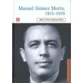 thumbnail image 1 of MANUEL GOMEZ MORIN, 1915-1939. LA RAIZ Y LA SIMIENTE DE UN PROYECTO NACIONAL FONDO DE CULTURA ECONOMICA MARIA TERESA GOMEZ MONT, 1 of 1