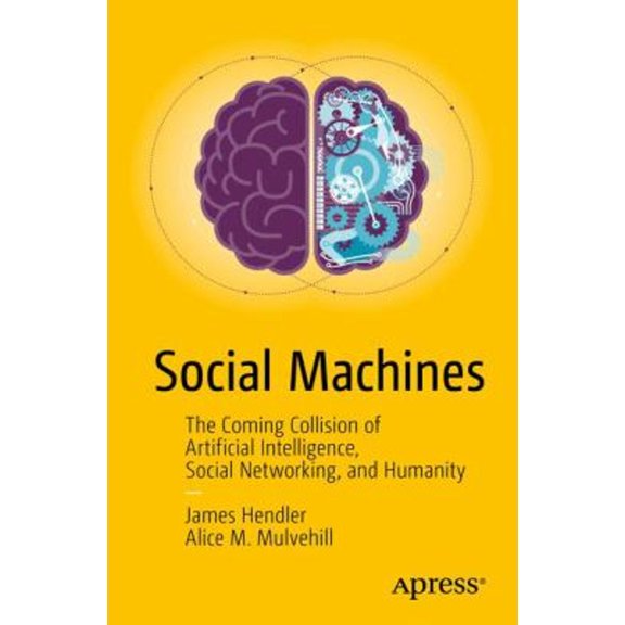 Pre-Owned Social Machines: The Coming Collision of Artificial Intelligence, Social Networking, and Humanity (Paperback) 148421157X 9781484211571