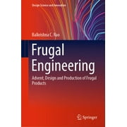 Design Science and Innovation: Frugal Engineering: Advent, Design and Production of Frugal Products (Hardcover)