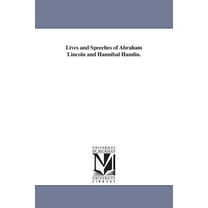 Lives and Speeches of Abraham Lincoln and Hannibal Hamlin