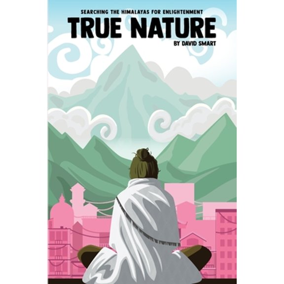 Pre-Owned True Nature: The Wise Woman in Nepal and Searching the Himalayas for Enlightenment (Paperback) 1734984228 9781734984224