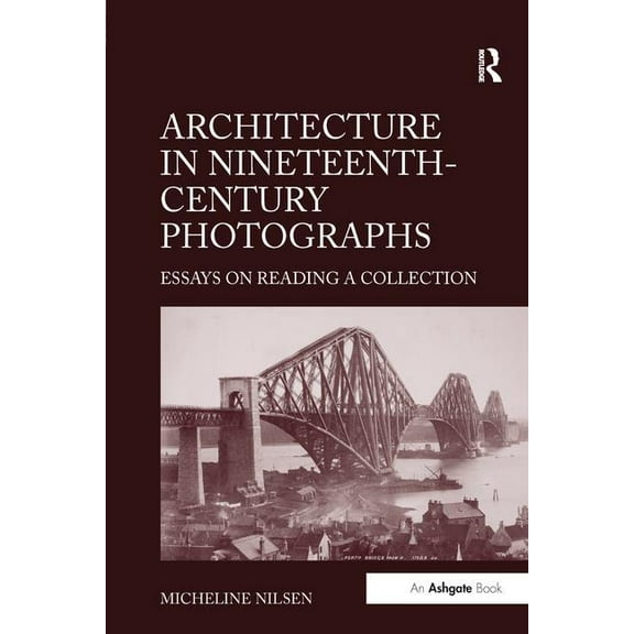 Architecture in Nineteenth-Century Photographs: Essays on Reading a Collection, (Paperback)