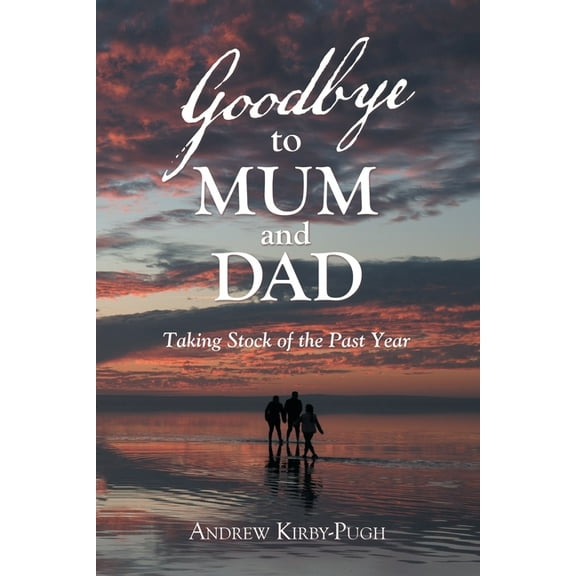 Goodbye to Mum and Dad : Taking Stock of the Past Year
