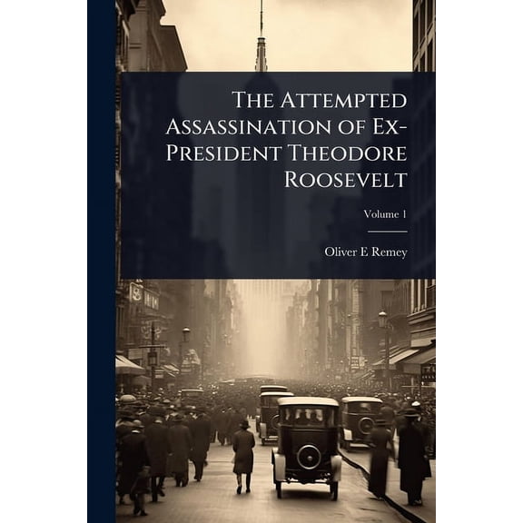 The Attempted Assassination of Ex-President Theodore Roosevelt, (Paperback)