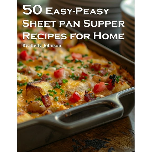 50 Easy-Peasy Sheet Pan Supper Recipes for Home, (Paperback)