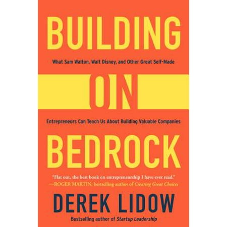 Building on Bedrock : What Sam Walton, Walt Disney, and Other Great Self-Made Entrepreneurs Can Teach Us about Building Valuable (Best Tea Companies In The Us)