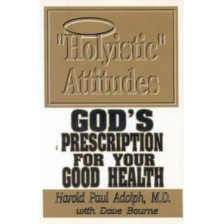 Holyistic Attitudes: God's Prescription for Your Good Health [Paperback - Used]