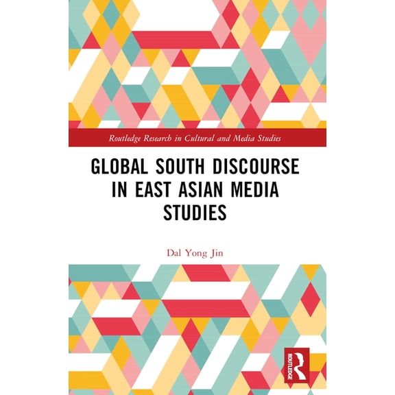 Routledge Research in Cultural and Media Global South Discourse in East Asian Media Studies, (Paperback)
