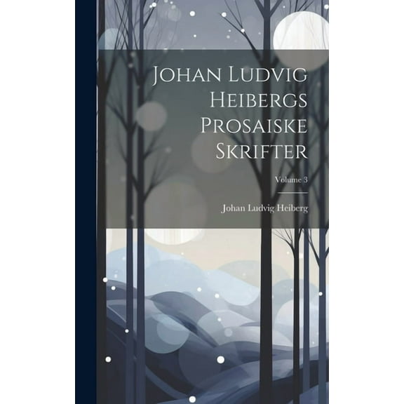 Johan Ludvig Heibergs Prosaiske Skrifter; Volume 3 (Hardcover)