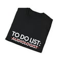thumbnail image 4 of Funny To Do List Audiologist Retirement Graduation Working Novelty Audiologist Hearing Job School Men Women Unisex Softstyle T-Shirt, 4 of 4