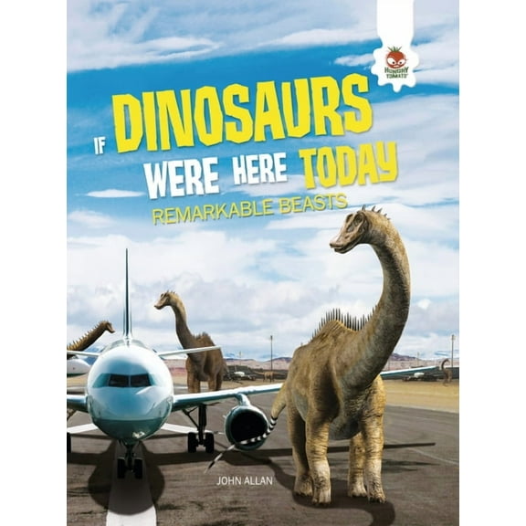 If Dinosaurs Were Here Today Remarkable Beasts, (Hardcover)