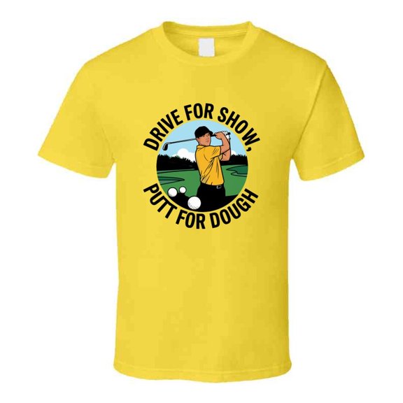 Drive For Show, Putt For Dough T-shirt – Funny Golf Tee For Players & Fans T Shirt