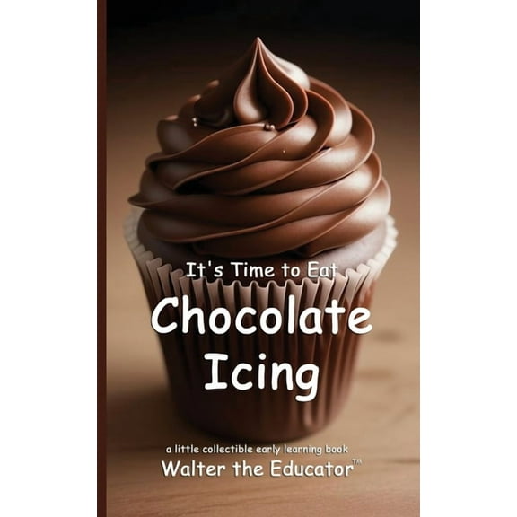 Time to Eat Book It's Time to Eat Chocolate Icing, (Paperback)