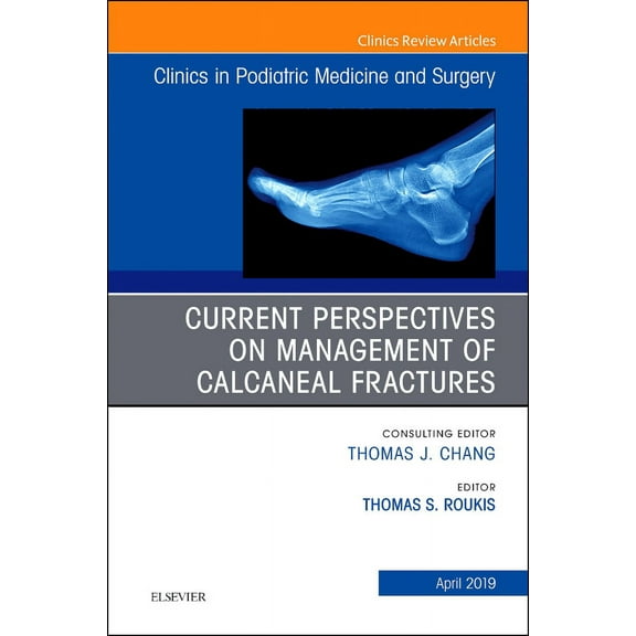 Current Perspectives on Management of Calcaneal Fractures, An Issue of Clinics