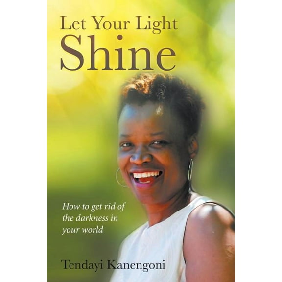 Let Your Light Shine: How to get rid of the darkness in your world (Paperback)
