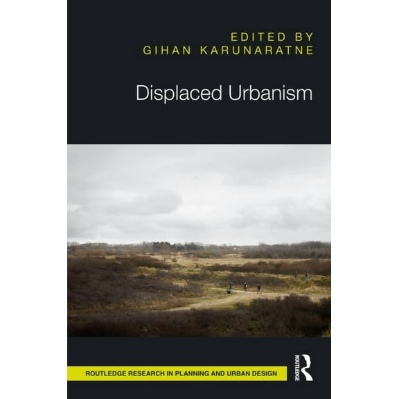 Routledge Research in Planning and Urban Displaced Urbanism, (Hardcover)