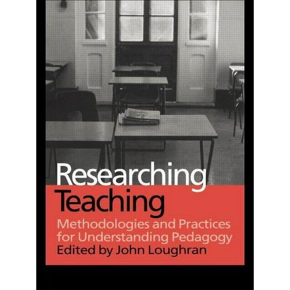 Researching Teaching: Methodologies and Practices for Understanding Pedagogy, (Paperback)