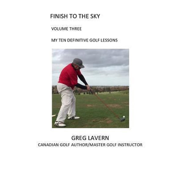 Pre-Owned Finish to the Sky Volume Three: My Ten Definitive Golf Lessons (Paperback) 0994886179 9780994886170
