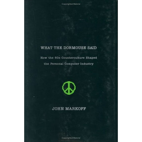 Pre-Owned What the Dormouse Said : How the Sixties Counterculture Shaped the Personal Computer Industry (Hardcover) 9780670033829