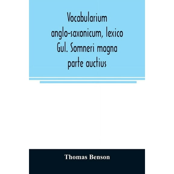 Vocabularium anglo-saxonicum, lexico Gul. Somneri magna parte auctius, (Paperback)