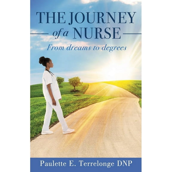 The Journey of a Nurse: From dreams to degrees, (Paperback)