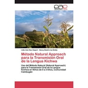 Mtodo Natural Approach para la Transmisin Oral de la Lengua Kichwa (Paperback)