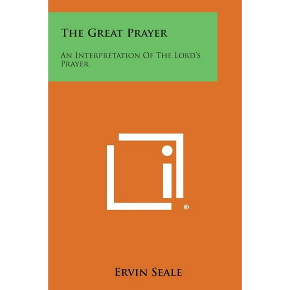 The Great Prayer: An Interpretation of the Lord's Prayer, (Paperback)