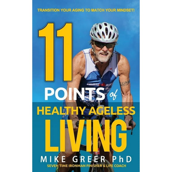 11 Points of Healthy Ageless Living : Transition Your Mind-Set to Match your Aging! (Paperback)