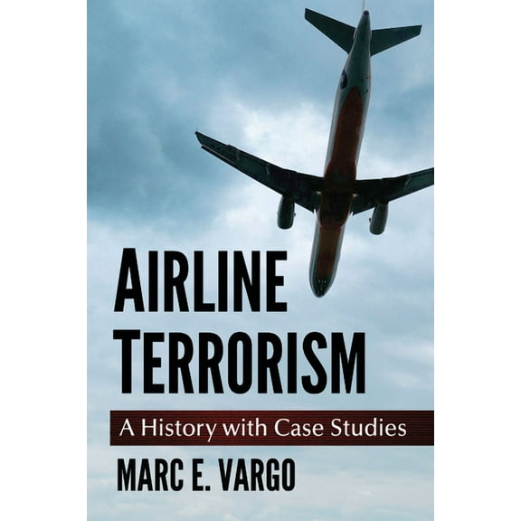 Airline Terrorism: A History with Case Studies, (Paperback)