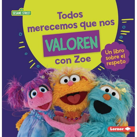 Guías de Personajes de Sesame Street (R) en Español (Sesame Street (R) Character Guides): Todos Merecemos Que Nos Valoren Con Zoe (Everyone Has Value with Zoe): Un Libro Sobre El Respeto (a Book about