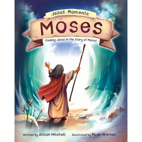 Jesus Moments Jesus Moments: Moses: Finding Jesus in the Story of Moses, (Hardcover)