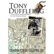 Tony Dufflebag ...and Other Remembrances of the War in Korea : A Soldier's Story (Hardcover)