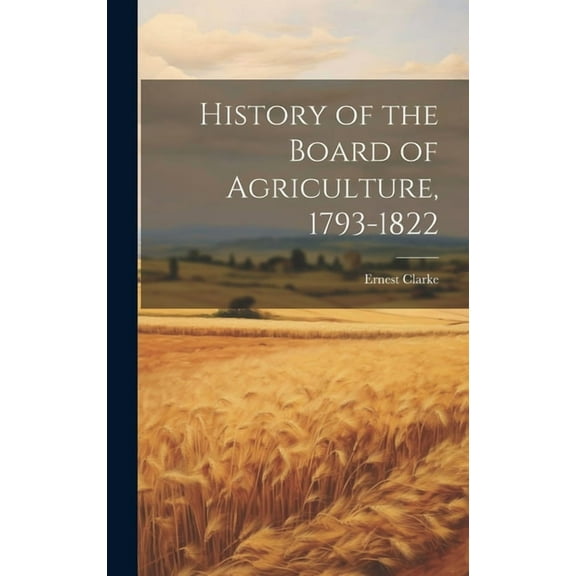 History of the Board of Agriculture, 1793-1822 (Hardcover)