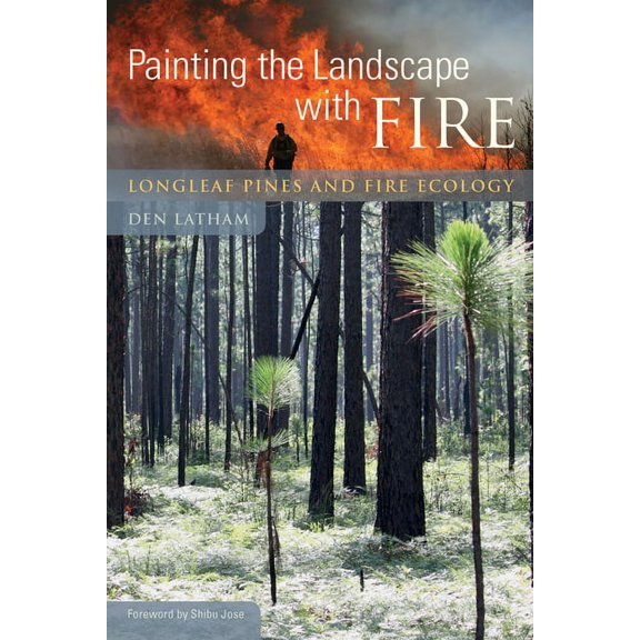 Painting the Landscape with Fire: Longleaf Pines and Fire Ecology (Hardcover)