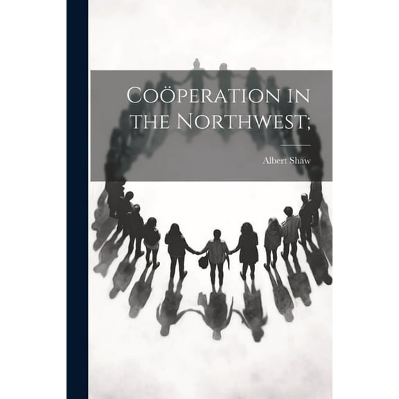Coöperation in the Northwest; (Paperback)