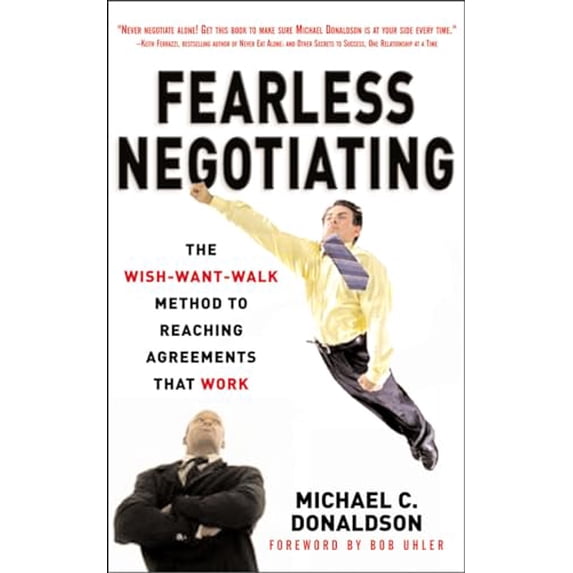 Pre-Owned Fearless Negotiating: The Wish, Want, Walk Method to Reaching Solutions That Work: The Wish, Want, Walk Method to Reaching Solutions That Work (Paperback) 1259584801 9781259584800