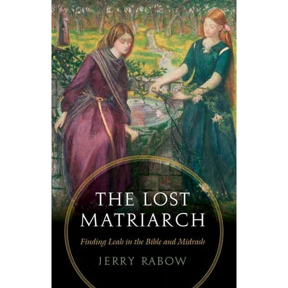 The Lost Matriarch: Finding Leah in the Bible and Midrash, (Paperback)