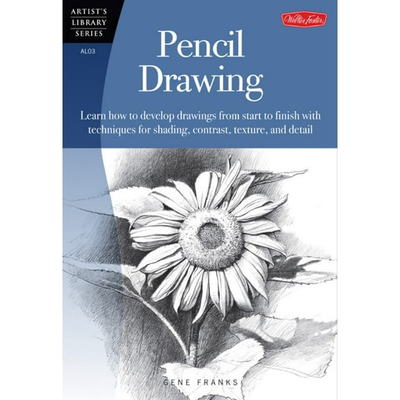 Pencil Drawing (Artist's Library): Learn How to Develp Drawings from Start to Finish with Techniques for Shading, Contrast, Texture, and Detail