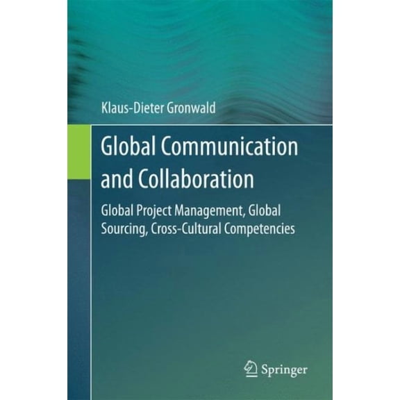 Global Communication and Collaboration: Global Project Management, Global Sourcing, Cross-Cultural Competencies (Hardcover)