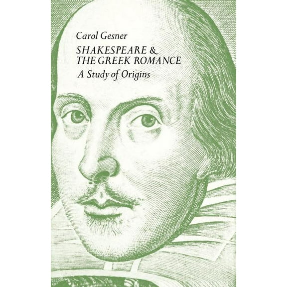 Shakespeare and the Greek Romance: A Study of Origins (Paperback)