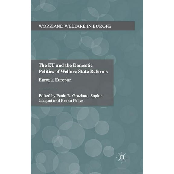 Work and Welfare in Europe The Eu and the Domestic Politics of Welfare State Reforms: Europa, Europae, (Paperback)
