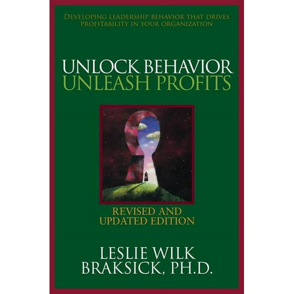 Unlock Behavior, Unleash Profits: Developing Leadership Behavior That Drives Profitability in Your Organization, (Hardcover)