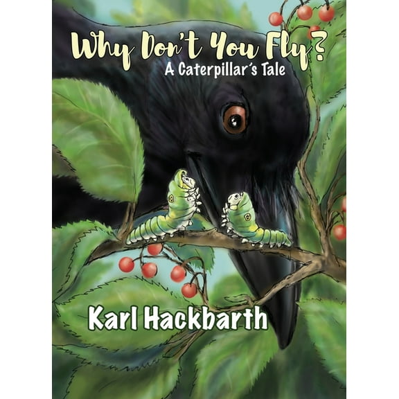 Why Don't You Fly?: A Caterpillar's Tale, (Hardcover)