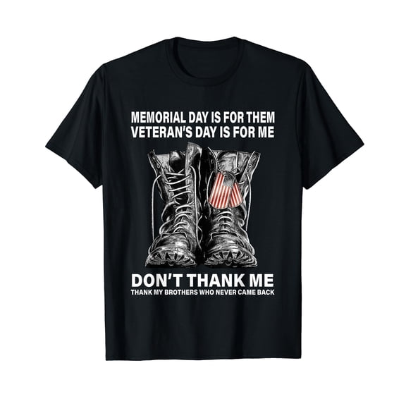 Memorial Day Is For Them Veteran's Day Is For Me Black T-Shirt